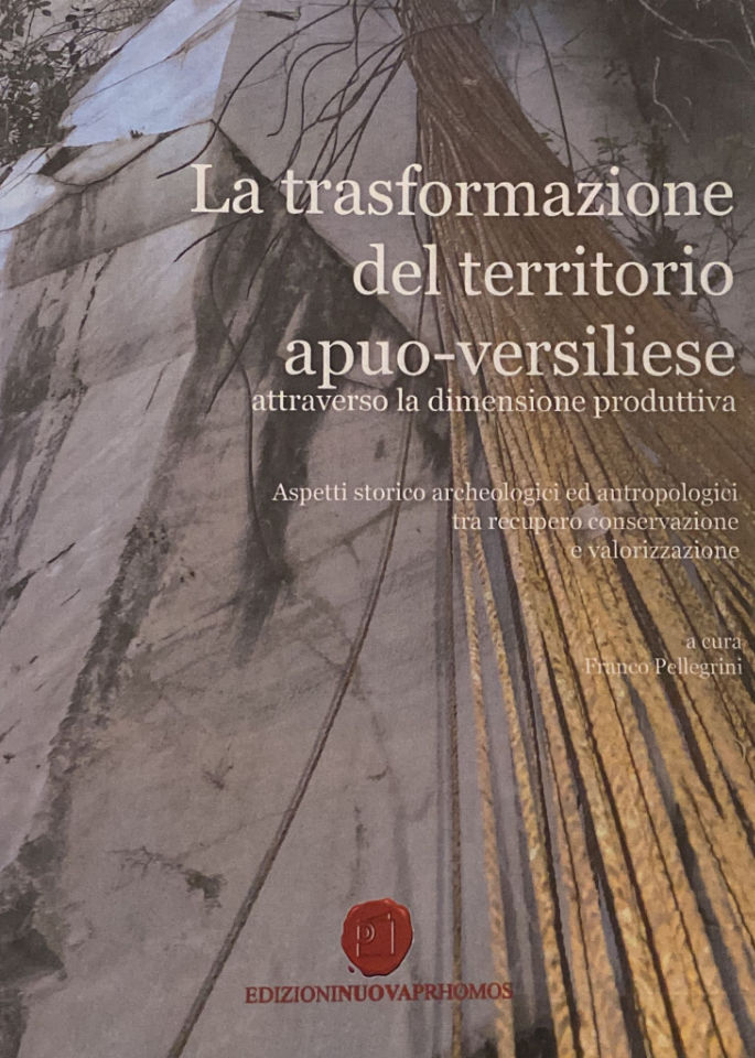 La trasformazione del territorio apuo-versiliese attraverso la dimensione produttiva. Aspetti storico-archeologici ed antropologici tra recupero conservazione e valorizzazione. 